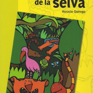 CUENTOS DE LA SELVA / AUTOR HORACIO QUIROGA